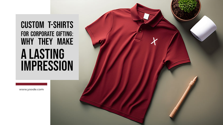 Custom T-shirts for Corporate Gifting: Why they make a Lasting Impression