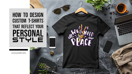 How to Design Custom T-Shirts That Reflect Your Style