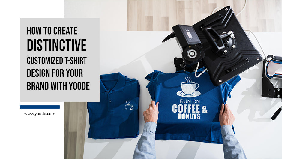 How to Create Distinctive Customized T-Shirt Design for Your Brand with Yoode