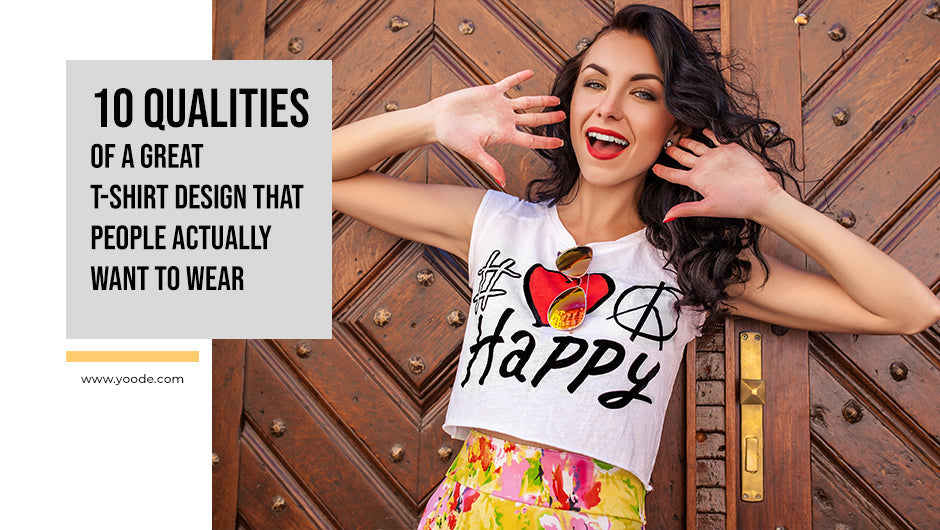 10 Qualities of a Great T-Shirt Design That People Actually Want to Wear