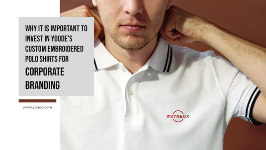 Why It Is Important to Invest in Yoode’s Custom Embroidered Polo Shirts for Corporate Branding