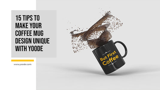 15 Tips to Make Your Coffee Mug Design Unique with Yoode