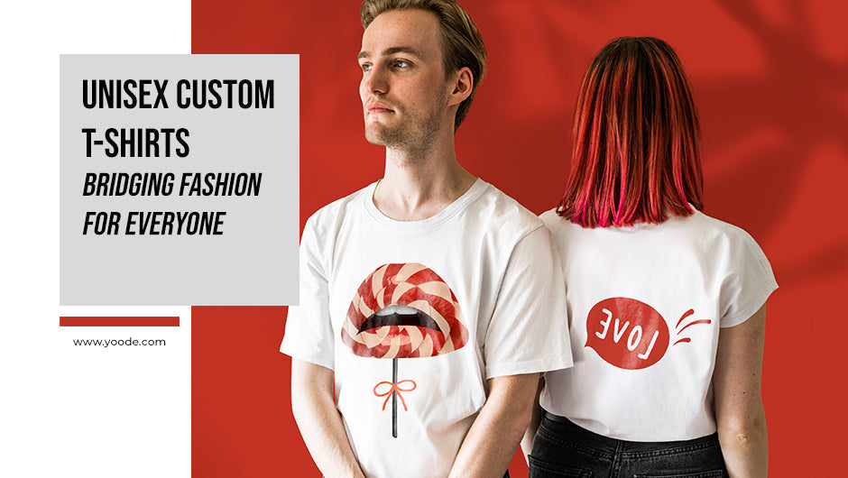 Unisex Custom T-Shirts: Bridging Fashion for Everyone