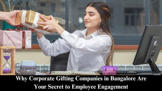 Why Corporate Gifting Companies in Bangalore Are Your Secret to Employee Engagement